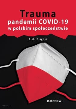 Trauma pandemii COVID-19 w polskim społeczeństwie - Długosz Piotr
