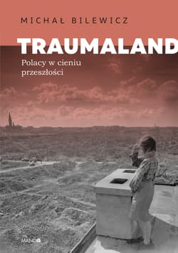 Traumaland. Polacy w cieniu przeszłości. - Bilewicz Michał