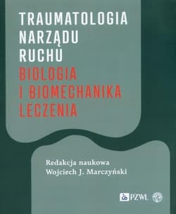 Traumatologia narządu ruchu Biologia.. - Praca zbiorowa