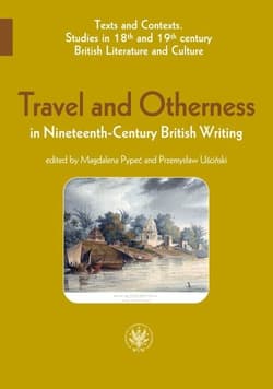 Travel and Otherness in Nineteenth-Century British Writing - red. Magdalena Pypeć,  Uściński Przemysław
