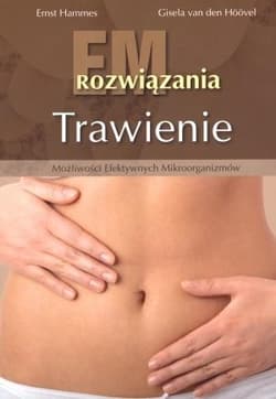 Trawienie EM Rozwiązania Możliwości efektywnych mikroorganizmów - Hammes Ernst, Hoovel Gisela
