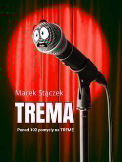 Trema. Ponad 102 pomysły na tremę - Marek Stączek