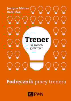 Trener w rolach głównych Podręcznik pracy trenera - Matras Justyna