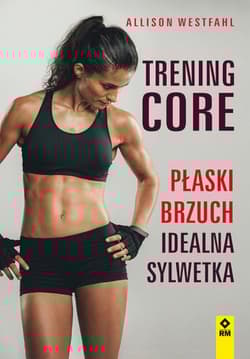 Trening CORE. Płaski brzuch, idealna sylwetka - Alison Westfahl