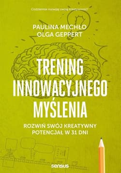 Trening innowacyjnego myślenia Rozwiń swój kreatywny potencjał w 31 dni - Geppert Olga