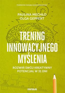 Trening innowacyjnego myślenia. Rozwiń swój kreatywny potencjał w 31 dni - ebook - Mechło Paulina