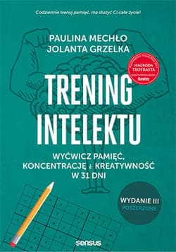 Trening intelektu. Wyćwicz pamięć, koncentrację i kreatywność w 31 dni. Wydanie III rozszerzone - ebook - Mechło Paulina, Grzelka Jolanta