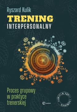 Trening interpersonalny Proces grupowy w praktyce trenerskiej - Ryszard Kulik