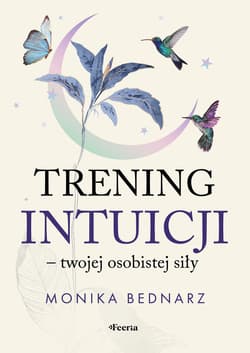 Trening intuicji - twojej osobistej siły - ebook - Bednarz Monika