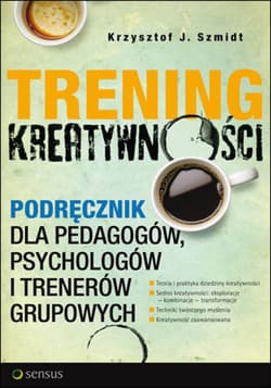 Trening kreatywności. Podręcznik dla pedagogów, psychologów i trenerów grupowych - ebook - Krzysztof J. Szmidt