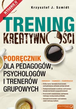 Trening kreatywności. Podręcznik dla pedagogów, psychologów i trenerów grupowych. Wydanie II poszerzone - ebook - Krzysztof J. Szmidt
