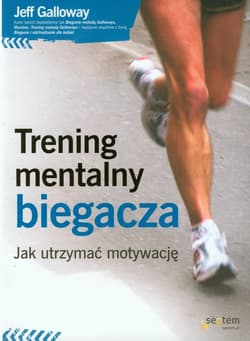 Trening mentalny biegacza Jak utrzymać motywację - Galloway Jeff