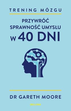 Trening mózgu. Przywróć sprawność umysłu w 40 dni - Gareth Moore
