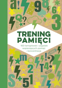 Trening pamięci. 160 łamigłówek i zagadek wspierających pamięć i koncentrację