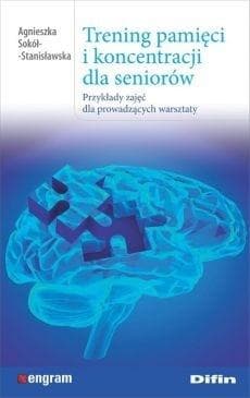 Trening pamięci i koncentracji dla seniorów Przykłady zajęć dla prowadzących warsztaty - Agnieszka Sokół-Stanisławska