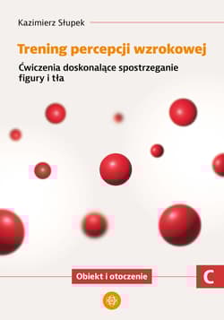 Trening percepcji wzrokowej Ćwiczenia doskonalące spostrzeganie figury i tła Obiekt i otroczenie część C - Kazimierz Słupek