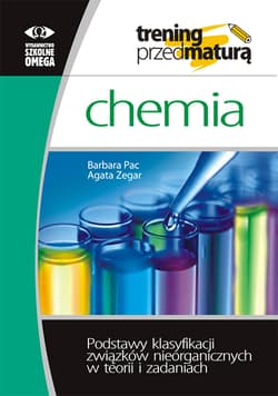Trening przed maturą Chemia Podstawy klasyfikacji związków nieorganicznych w teorii i zadaniach - Zegar Agata