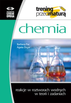 Trening przed maturą Chemia Reakcje w roztworach wodnych w teorii i zadaniach