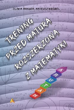 Trening przed maturą rozszerzoną z matematyki - Mateusz Wróbel