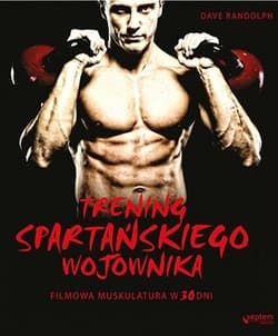 Trening spartańskiego wojownika Filmowa muskulatura w 30 dni - Dave Randolph