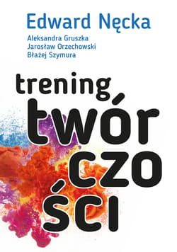 Trening twórczości - ebook - Edward Nęcka, Orzechowski Jarosław, Gruszka Aleksandra, Szymura Błażej