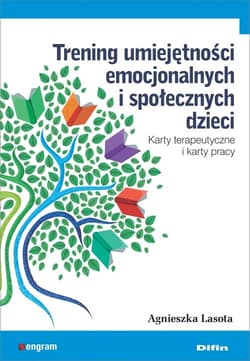 Trening umiejętności emocjonalnych i społecznych dzieci Karty terapeutyczne i karty pracy - Agnieszka Lasota