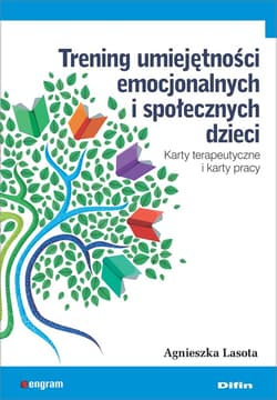 Trening umiejętności emocjonalnych i społecznych dzieci Karty terapeutyczne i karty pracy - Agnieszka Lasota