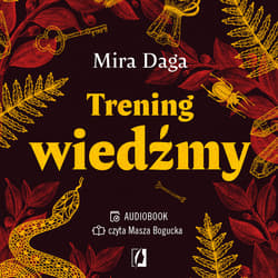 Trening wiedźmy. Jak odnaleźć własną magiczną ścieżkę i wyjść ze swoim rzemiosłem do świata - audiobook - Mira Daga