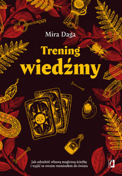 Trening wiedźmy. Jak odnaleźć własną magiczną ścieżkę i wyjść ze swoim rzemiosłem do świata. - ebook - Mira Draga