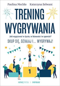 Trening wygrywania. Jak wygrywać w życiu, w biznesie i w sporcie? Skup się, działaj i wygrywaj! - ebook - Mechło Paulina