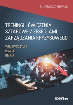 Treningi i ćwiczenia sztabowe z zespołami zarządzania kryzysowego Województwo, powiat, gmina - Eugeniusz Nowak