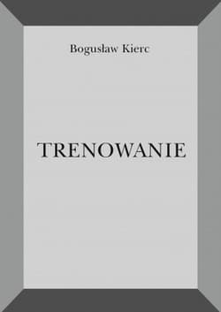 Trenowanie - Bogusław Kierc