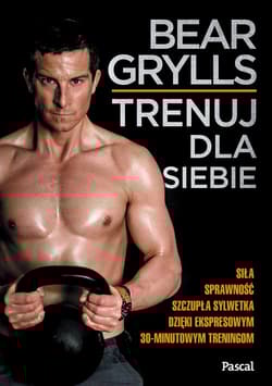 Trenuj dla siebie - Bear  Grylls