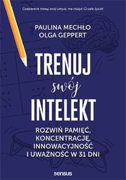 Trenuj swój intelekt Rozwiń pamięć, koncentrację, kreatywność i uważność w 31 dni