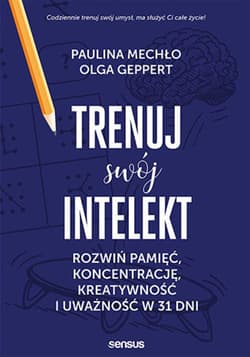 Trenuj swój intelekt. Rozwiń pamięć, koncentrację, kreatywność i uważność w 31 dni - ebook - Mechło Paulina