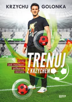 Trenuj z Krzychem. Graj jak najlepsi piłkarze świata - Krzysztof Golonka