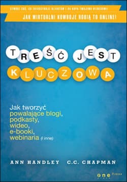 Treść jest kluczowa. Jak tworzyć powalające blogi, podkasty, wideo, e-booki, webinaria (i inne) - ebook