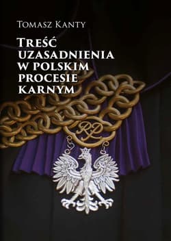 Treść uzasadnienia w polskim procesie karnym -  Tomasz Kanty