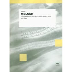 Trois morceaux caracteristiques op.5 pour piano - Henryk Melcer, Bartłomiej Kominek