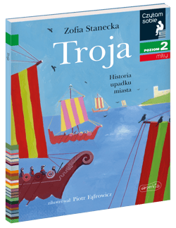Troja. Historia upadku miasta. Czytam sobie. Poziom 2 - Zofia Stanecka