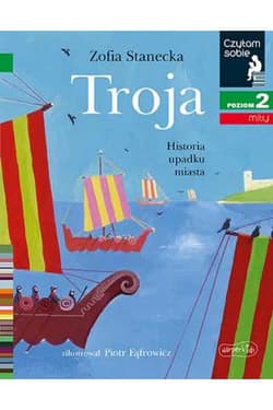 Troja. Historia upadku miasta. Czytam sobie. Poziom 2 - Zofia Stanecka