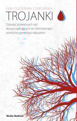 Trojanki Dziesięć prywatnych rad dla początkujących w chemioterapii potrójnie ujemnego raka piersi - Ewa Guderian-Czaplińska