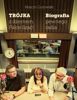 Trójka z dżemem - palce lizać! Biografia pewnego radia - Marcin Gutowski