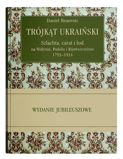 Trójkąt ukraiński. Szlachta, carat i lud na... - Daniel Beauvois
