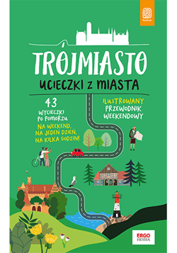 Trójmiasto. Ucieczki z miasta. Przewodnik weekendowy - Piotr Kowalewski