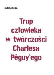 Trop człowieka w twórczości Charlesa Peguy'ego - Nelli Sołonko