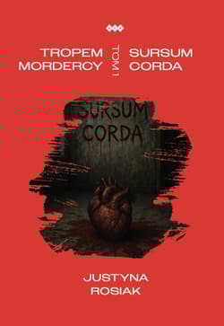 Tropem mordercy. Sursum corda - Rosiak Justyna