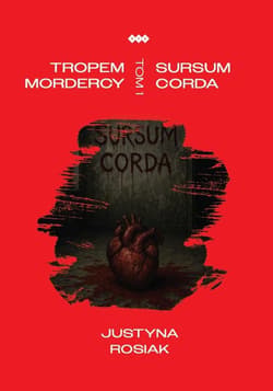 Tropem mordercy. Sursum corda - Rosiak Justyna