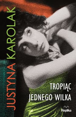 Tropiąc jednego wilka - ebook - Justyna Karolak