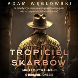 Tropiciel skarbów. Fakty i mity w filmach o Indianie Jonesie - audiobook - Adam Węgłowski